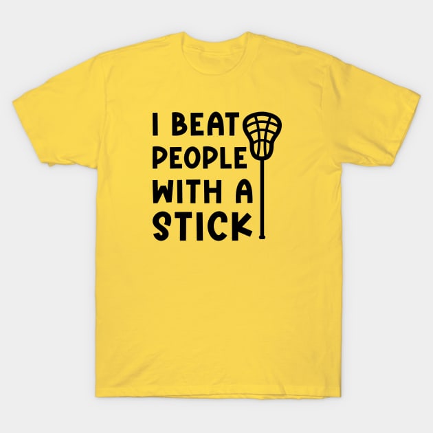 I Beat People With A Stick Lacrosse Sport Funny T-Shirt by GlimmerDesigns